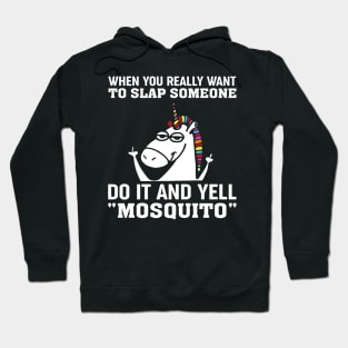 When You Really Want To Slap Someone Do It And Yell Mosquito Hoodie